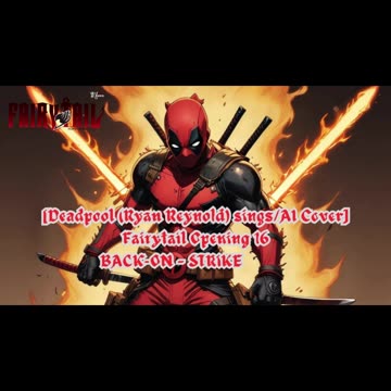 [Deadpool(Ryan Reynolds) /AI Cover] Fairy tail Opening 16 BACK-ON - STRIKE BACK