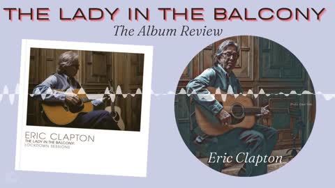 Eric Clapton’s “The Lady in the Balcony”— the album review (audio)