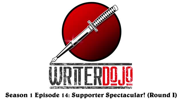 WriterDojo S1 Ep 14: Supporter Spectacular! (Round 1)