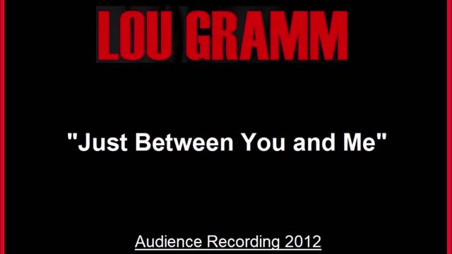 Lou Gramm - Just Between You And Me (Live in Uncasville, Connecticut 2012) Audience Recording