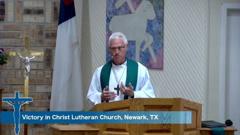 Sermon for Pentecost 12, 8/11/24, Victory in Christ Lutheran Church, Newark, TX