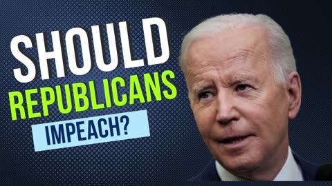 Should Republicans impeach Joe Biden?