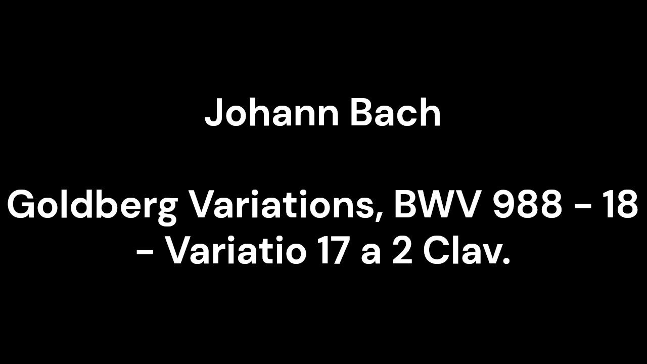 Goldberg Variations, BWV 988 - 18 - Variatio 17 a 2 Clav.