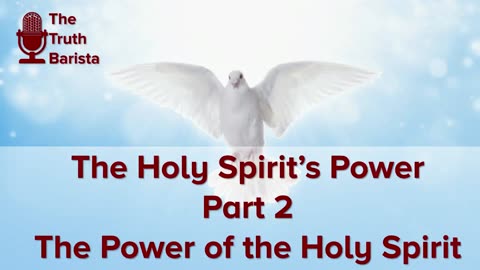 The Holy Spirit’s Power, Part 2 : The Power of the Holy Spirit