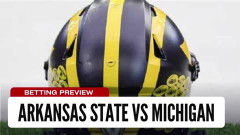 NCAAF Bet Week 3: Arkansas State vs Michigan Betting Preview