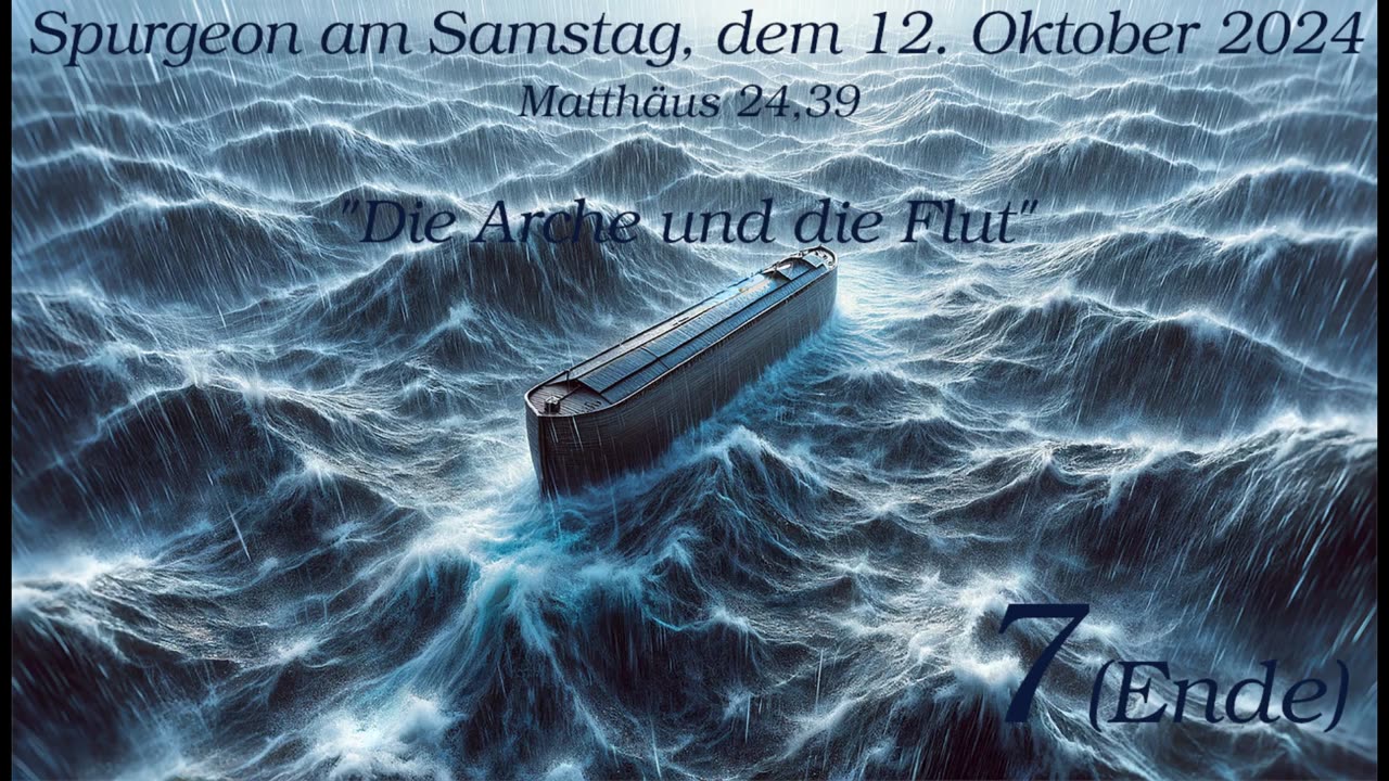 Spurgeon am Samstag, dem 12. Oktober 2024 zu Matthäus 24,39 - "Die Arche und die Flut" - Teil 7