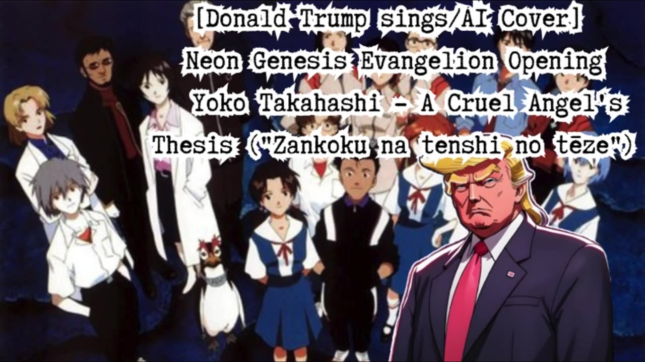 [Donald Trump sings/AI Cover] Neon Genesis Evangelion OP Yoko Takahashi - A Cruel Angel's Thesis