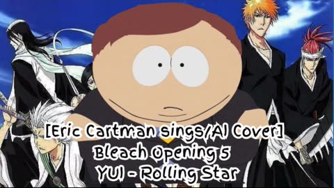 [Eric Cartman sings/AI Cover] Bleach Opening 5 YUI - Rolling Star