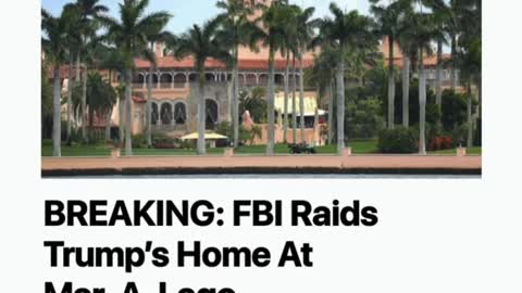 FBI Raids Trump's home at Mar-A-Lago.