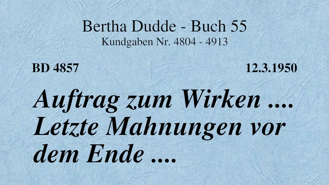 BD 4857 - AUFTRAG ZUM WIRKEN .... LETZTE MAHNUNGEN VOR DEM ENDE ....