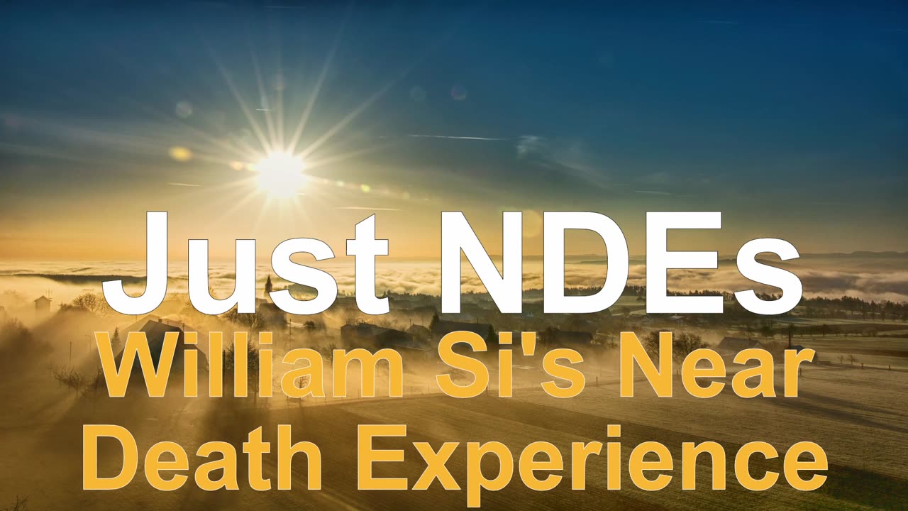 Just NDEs Episode 9 - William Si's Near Death Experience