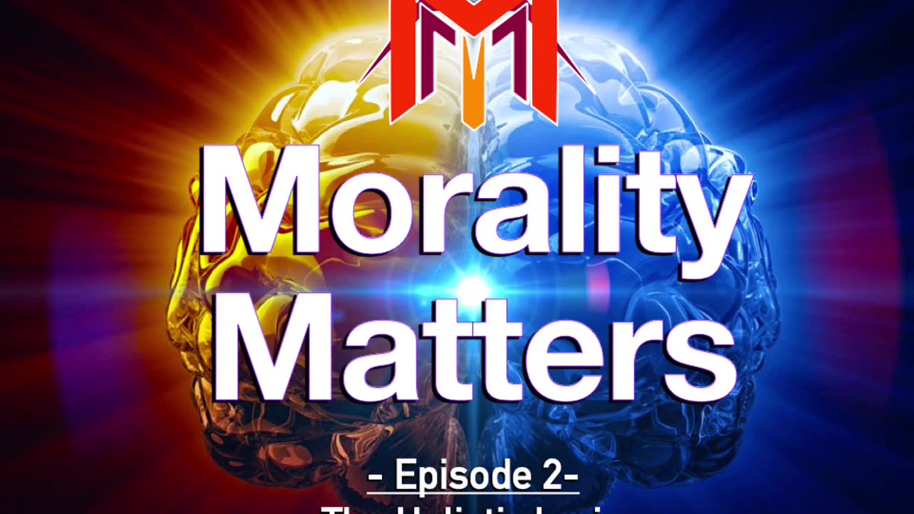 Morality Matters Podcast | Episode #2 | The Holistic Brain 🧠 Part 1 | ⚡️