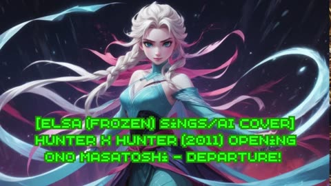 [Elsa (Frozen) sings/AI Cover] Hunter x Hunter (2011) ハンター×ハンター Opening Ono Masatoshi - departure!