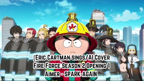 [Eric Cartman sings/AI Cover] Fire Force Season 2 Opening 1 Aimer - SPARK-AGAIN