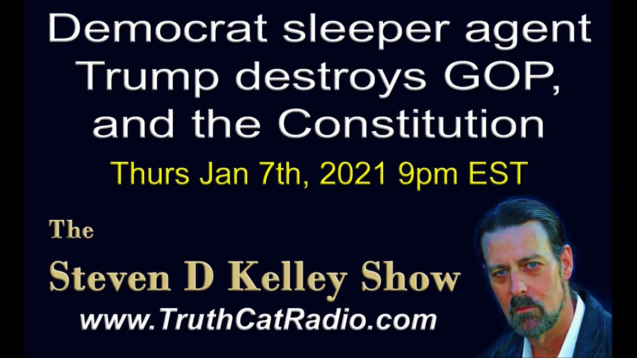 Democrat Sleeper Agent Trump Destroys GOP, and the Constitution. Steven D Kelley Jan-7-2020