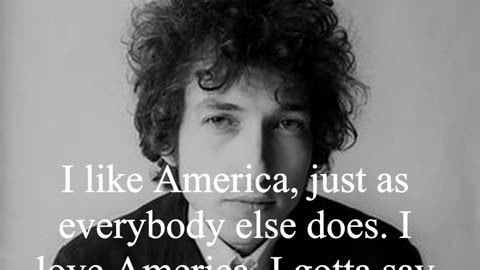 Bob Dylan Quote - I like America, just as everybody else does...