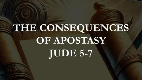 Jude 5-7 - The Consequences of Apostasy