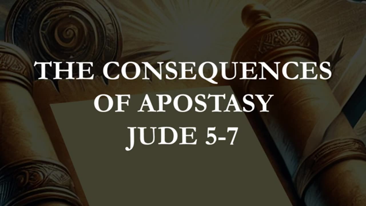 Jude 5-7 - The Consequences of Apostasy