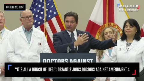 "It's All A Bunch Of Lies": DeSantis Joins Doctors Against Amendment 4