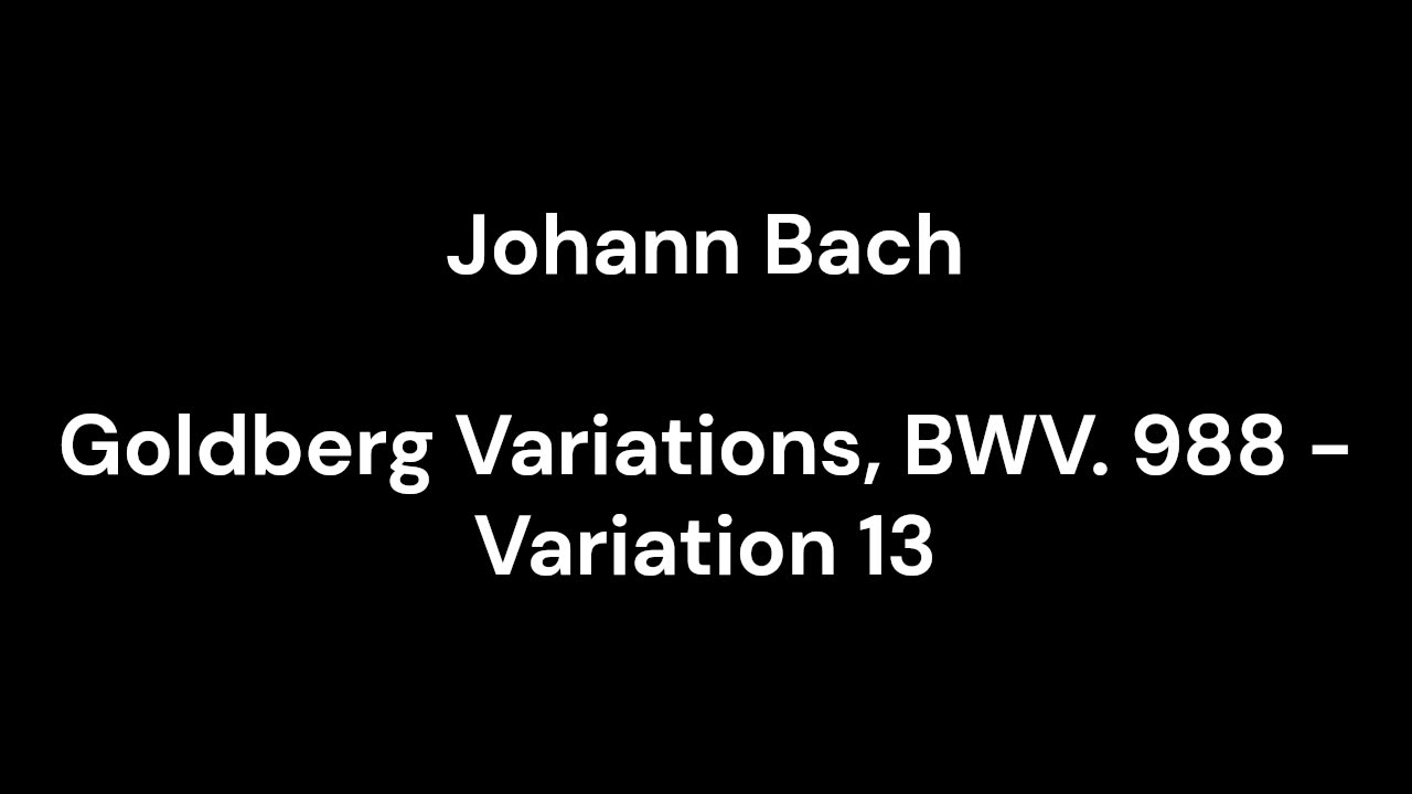 Goldberg Variations, BWV. 988 - Variation 13