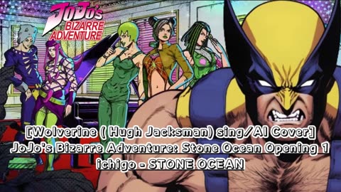 [Wolverine sings/AI Cover] JoJo's Bizarre Adventure: STONE OCEAN OP 1 ichigo - STONE OCEAN