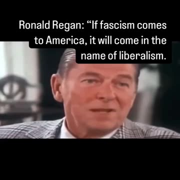 Ronald Regan: "If fascism comes to America, it will come in the name of liberalism.