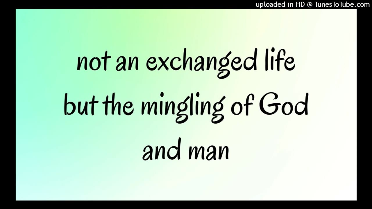 not an exchanged life but the mingling of God and man