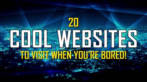 20 BEST Cool Websites To Check when you bored