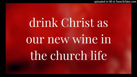 drink Christ as our new wine in the church life