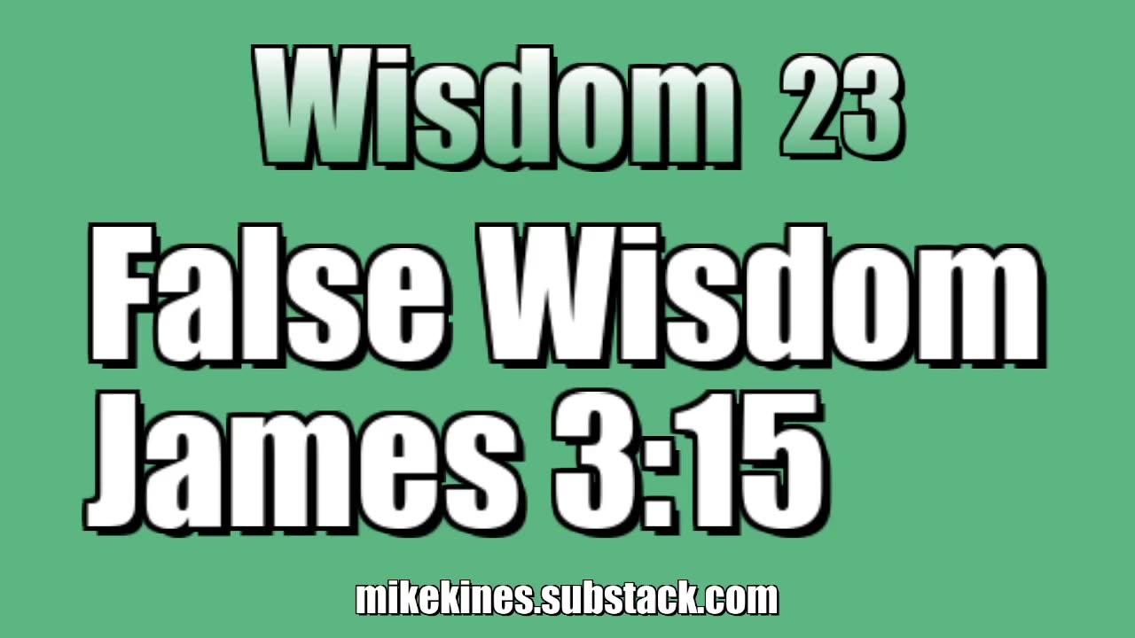 Wisdom 23: False Wisdom - James 3:15