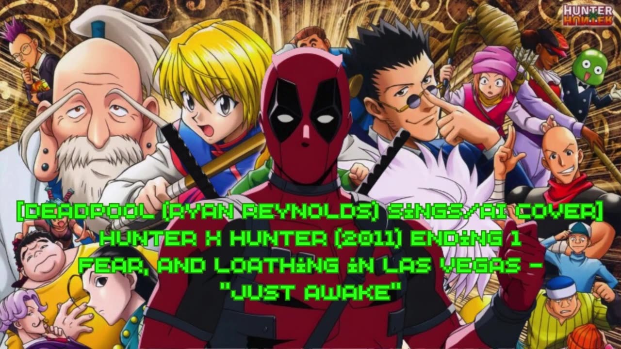 [Deadpool sings/AI Cover] Hunter x Hunter 2011 ED 1 Fear and Loathing in Las Vegas - Just Awake