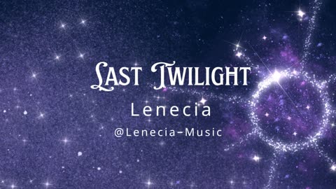 [Original Song] Last Twilight | Lenecia