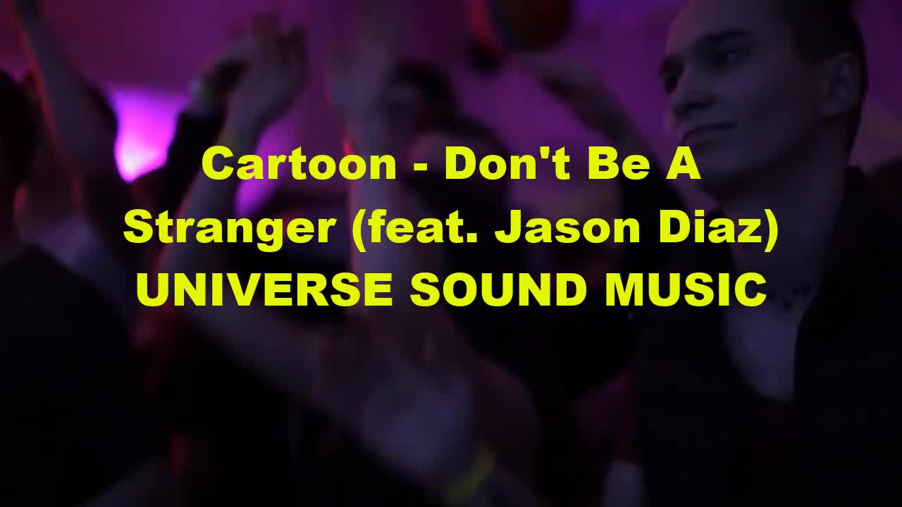 Cartoon - Don't Be A Stranger (feat. Jason Diaz)Universe Sound Music