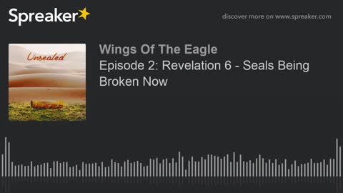 Unsealed EP 2: Revelation 6 - Seals Being Broken Now