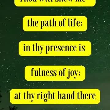 Bible Verse For the Day...Thou wilt shew me the path of life: in thy presence is fulness of joy;