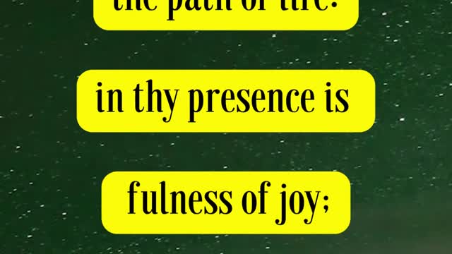 Bible Verse For the Day...Thou wilt shew me the path of life: in thy presence is fulness of joy;