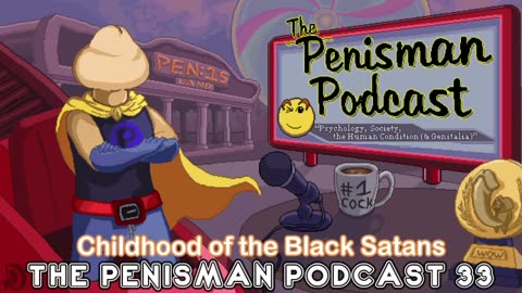 The Penisman Podcast 33 - Childhood of the Black Satans