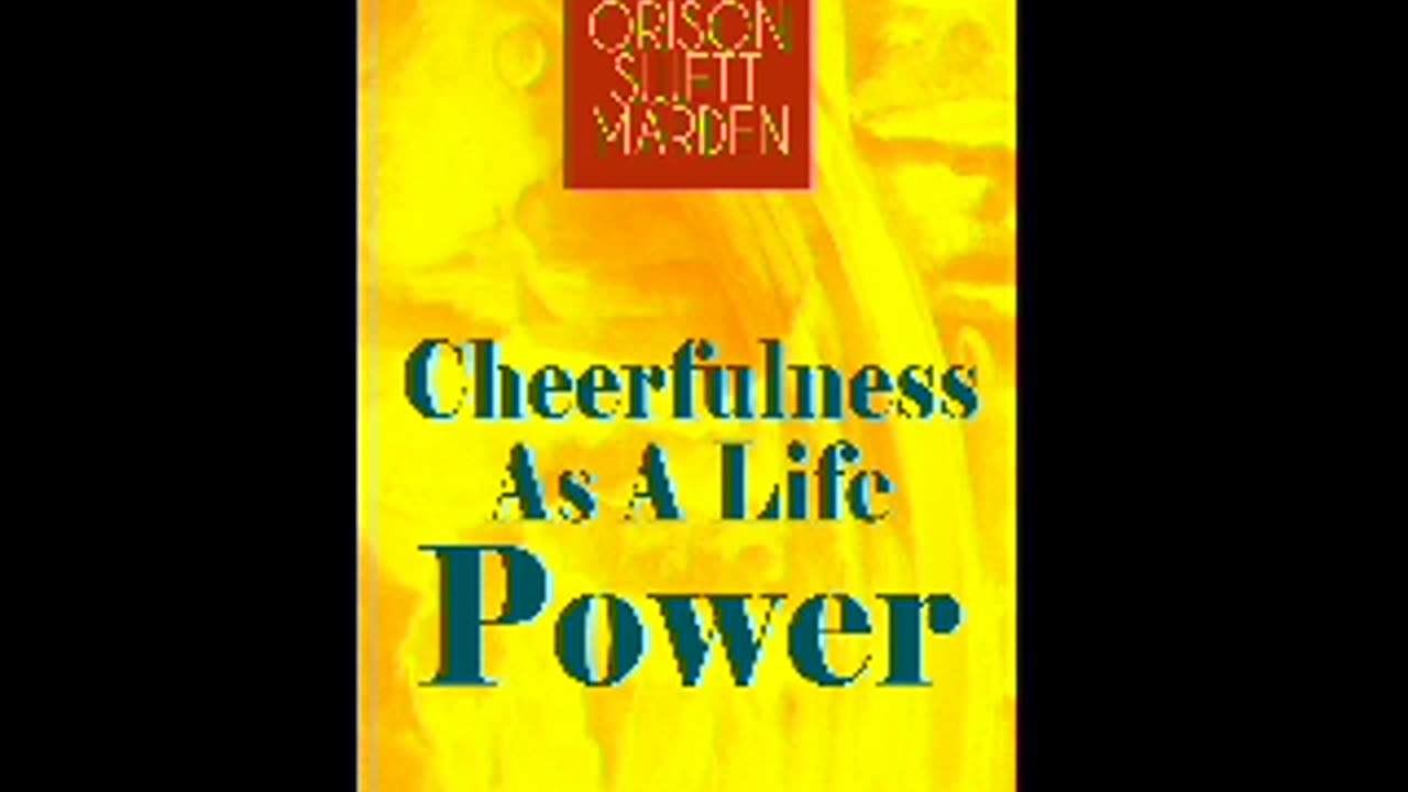 Cheerfulness As A Life Power (Orison Swett Marden)