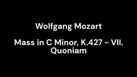 Mass in C Minor, K.427 - VII. Quoniam