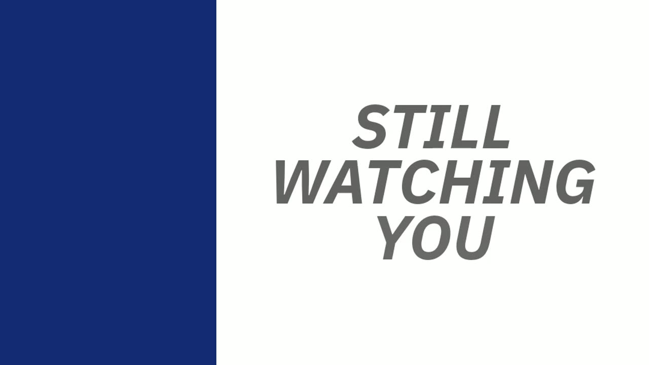 STILL WATCHING YOU