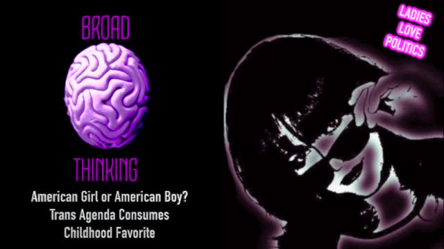 BROAD THINKING: American Girl or American Boy? Trans Agenda Consumes Childhood Favorite