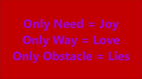 Only Need = Joy - Only Way = Love - Only Obstacle = Lies - RGW with Music