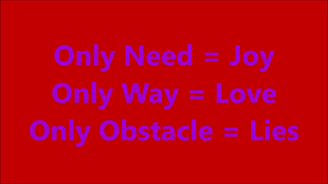 Only Need = Joy - Only Way = Love - Only Obstacle = Lies - RGW with Music