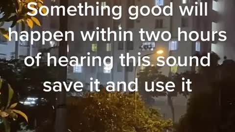 Something good will happen within two hours of hearing this. sound save it and use it