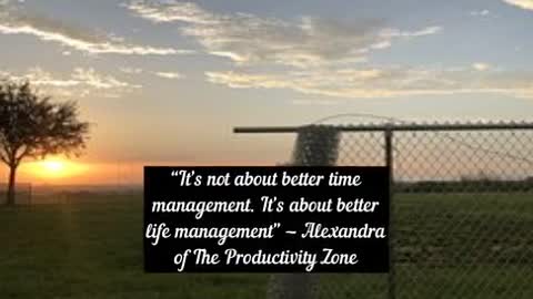 It’s not about better time management It’s about better life management Alexandra of The Productivi