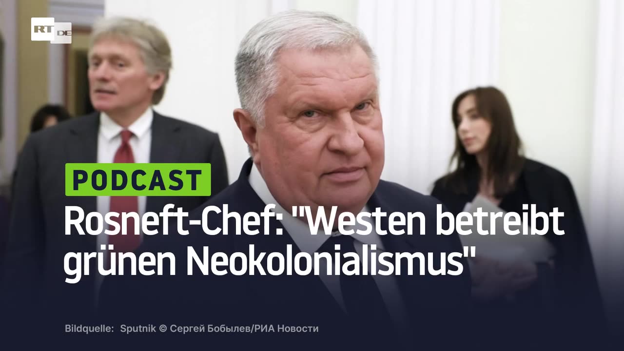 Rosneft-Chef: "Westen betreibt grünen Neokolonialismus"