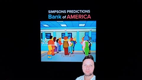 BANK OF AMERICA, THE SIMPSONS...- ENDURE THESE LAST DAYZ!...
