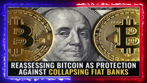 REASSESSING BITCOIN as Protection Against Collapsing Fiat Banks