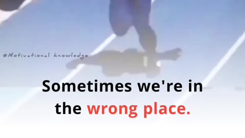 Sometime we are in the wrong place