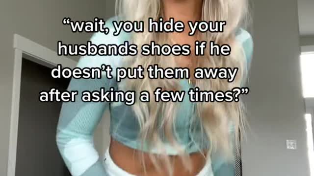 "wait, you hide your husbands shoes if he doesn't put them away